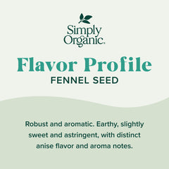 Simply Organic fennel seed aroma enhances fish, grains, and soups.