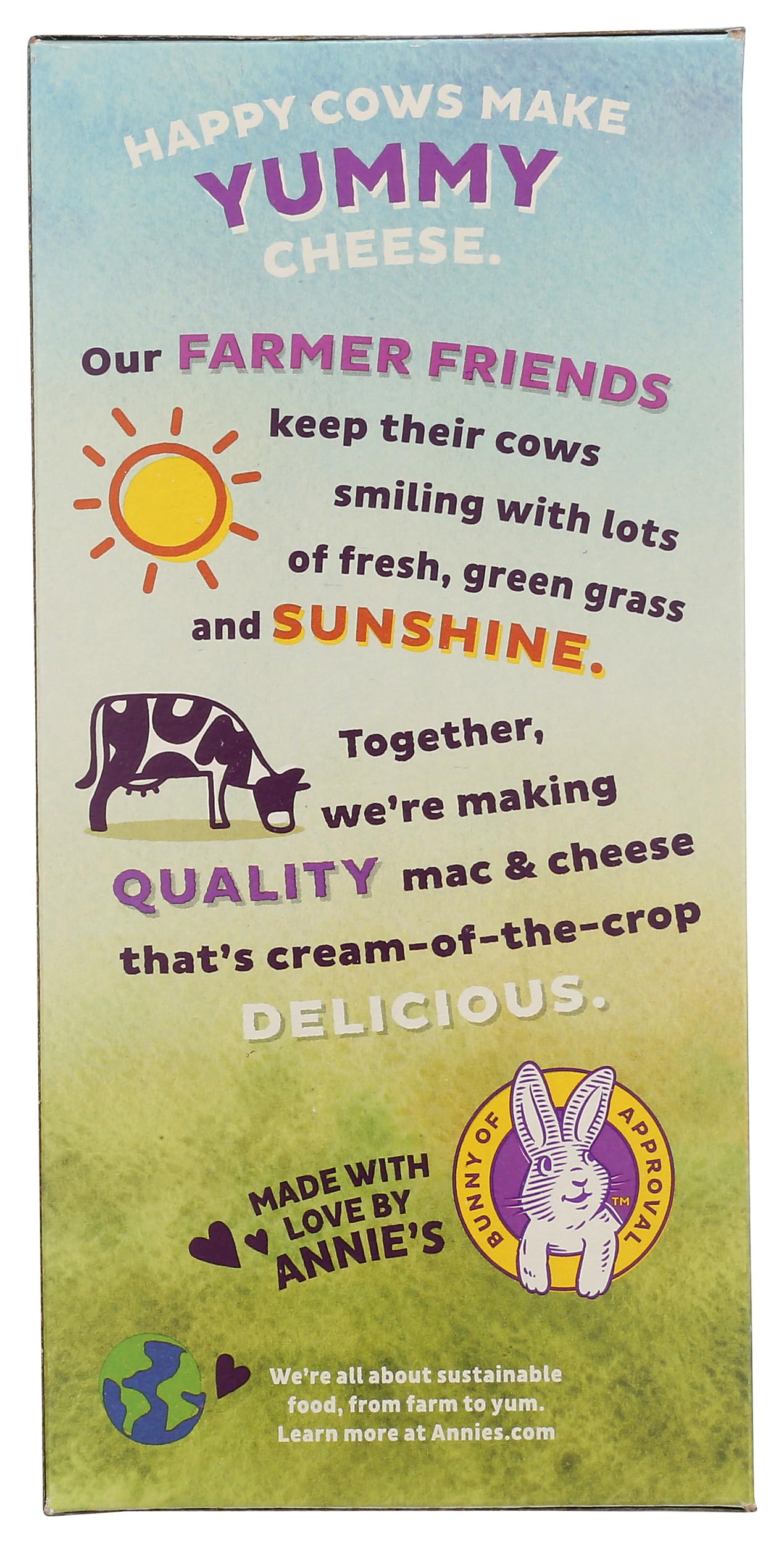 Creamy cheddar from grass-fed California cows enhances Annie's flavor.