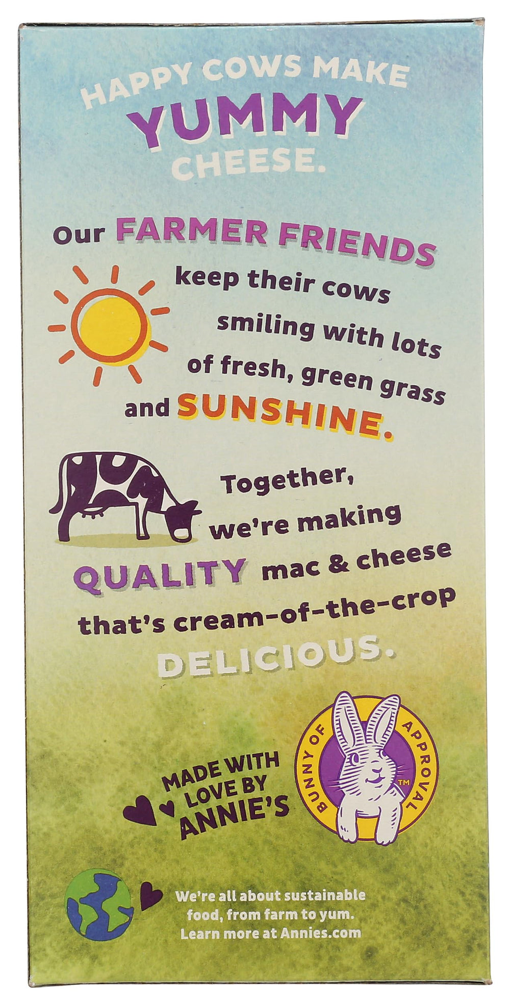 Creamy cheddar from grass-fed California cows enhances Annie's flavor.