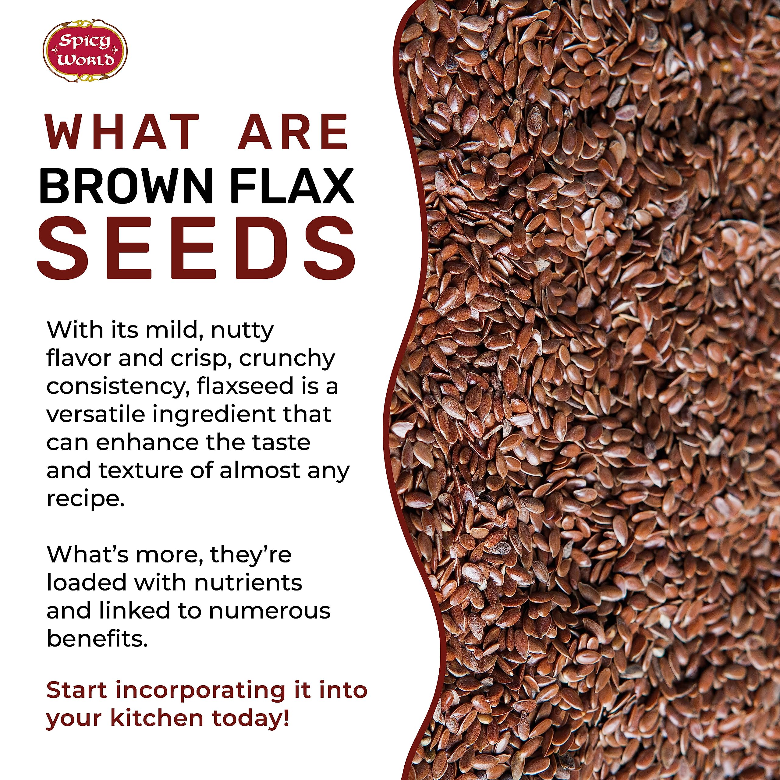 Spicy World flaxseed in a smoothie for a fiber boost.