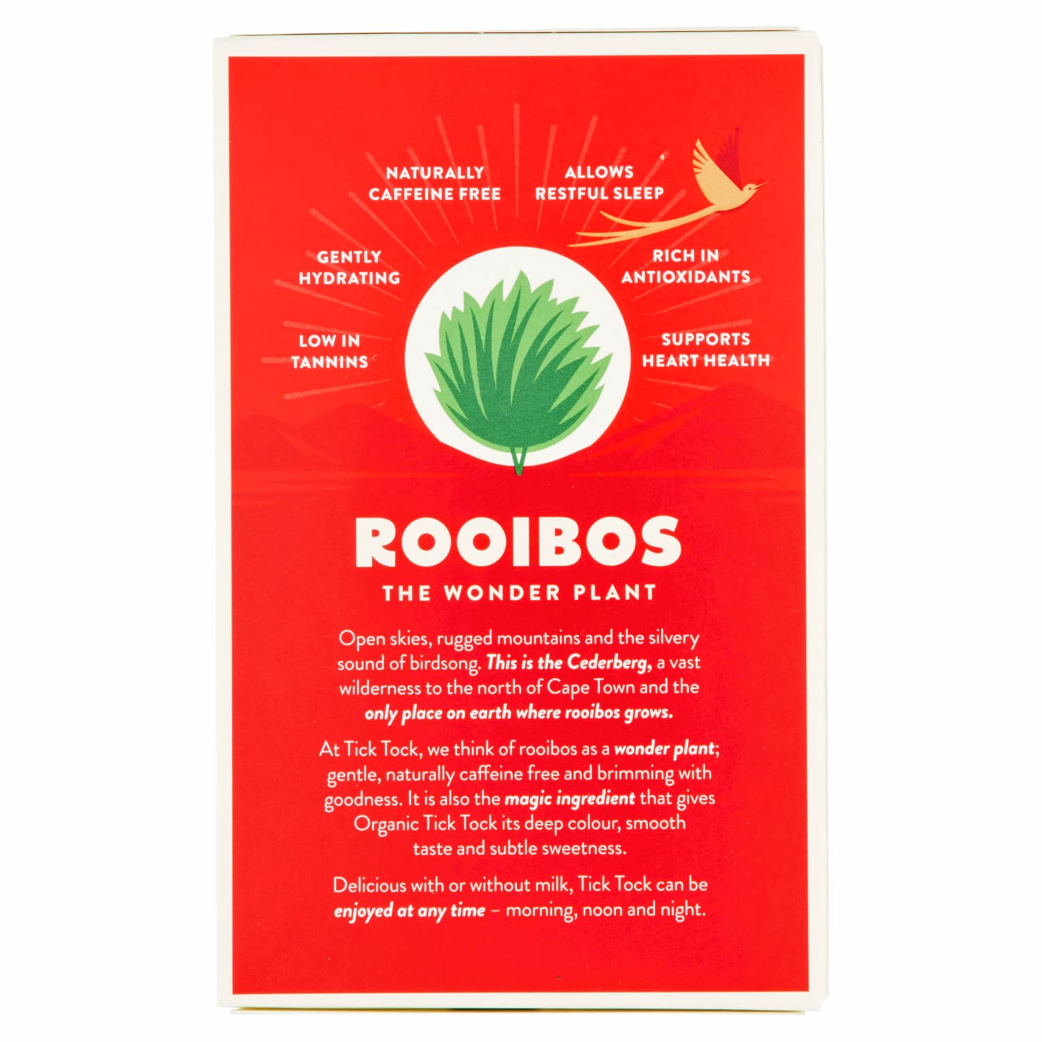 Tick Tock naturally caffeine-free rooibos is gentle for the whole family.