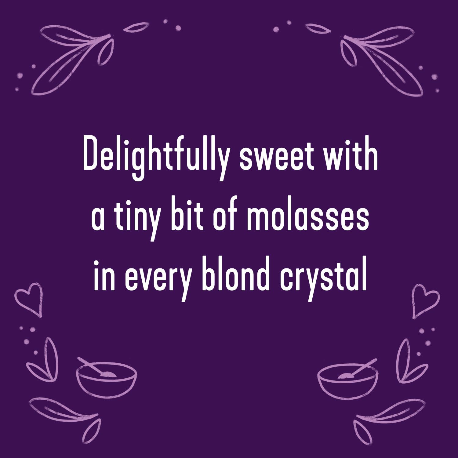 Wholesome baking-friendly sugar, 1:1 substitute for white sugar.